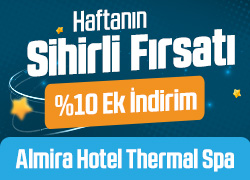 Almira Hotel Thermal Spa'da Haftanın Sihirli Fırsatını Kaçırma! !!