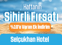 Haftanın Sihirli Fırsatı Selçukhan Hotel'de %10'a Varan Ek İndirim! !!