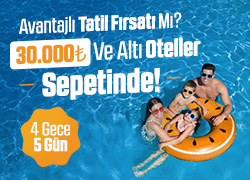 4 Gece, 5 Gün 30.000TL ve Altı Oteller Sepetinde! !!