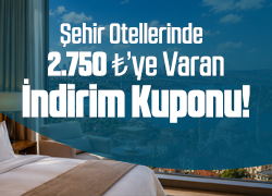 Şehir Otellerinde 2.750 TL İndirim! !!