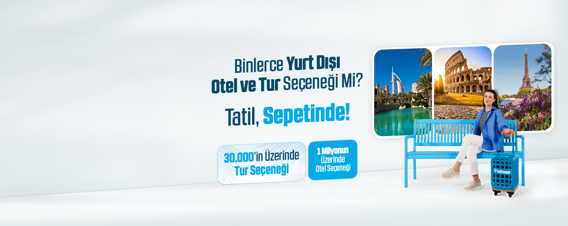 Binlerce Otel ve Tur Seçeneği Tatilsepetinde!