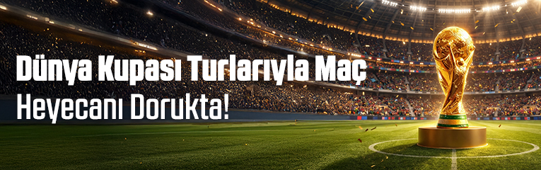 Dünya Kupası Maç Turlarında Heyecan Dorukta!