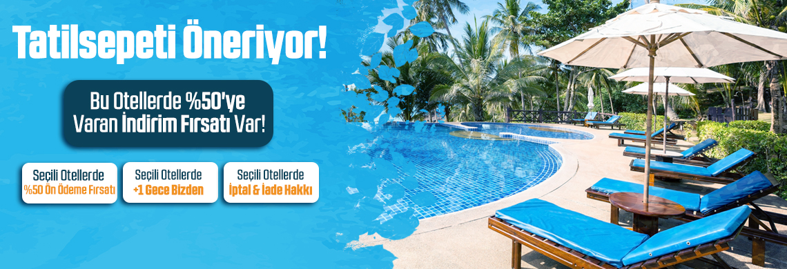 Seçili Otellerde %50 Ön Ödeme Fırsatıyla Rezervasyon Avantajı!