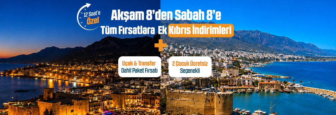 Akşam 8’Den Sabah 8’E Kıbrıs İndirimleri Bu Kampanyada Seni Bekliyor!